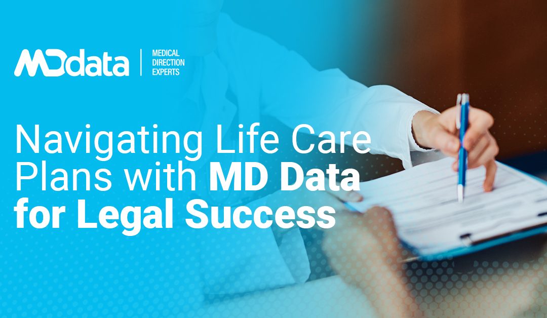 Navigating Life Care Plans with MD Data for Legal Success